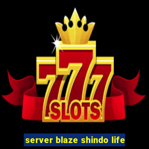 server blaze shindo life